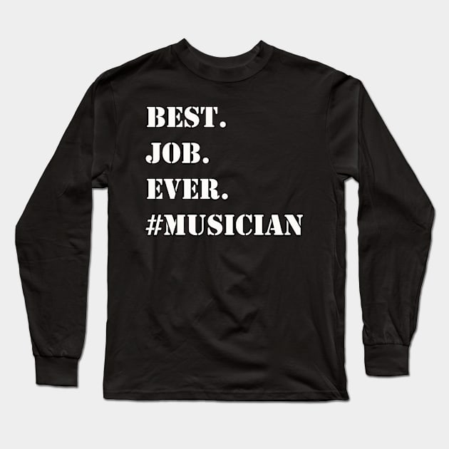 WHITE BEST JOB EVER #MUSICIAN Long Sleeve T-Shirt by Prairie Ridge Designs